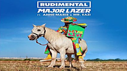 Major Lazer & Rudimental - Let Me Live feat. Anne-marie & Mr. Eazi