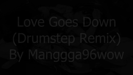 Hd Drumstep - Love Goes Down