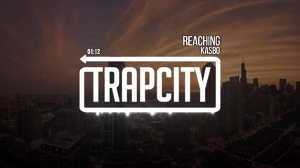 • Trap • Kasbo - Reaching •