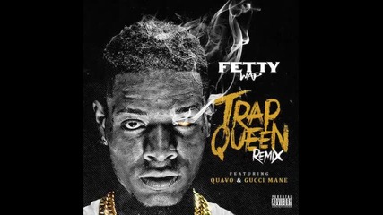 *2015* Fetty Wap ft. Azealia Banks, Quavo & Gucci Mane - Trap Queen ( Remix )