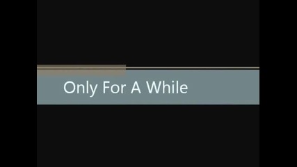In Dying Moments - Only For A While