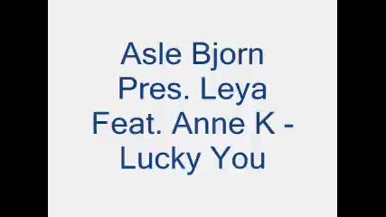 Asle Bjorn Pres. Leya Feat. Anne K - Lucky You -2013