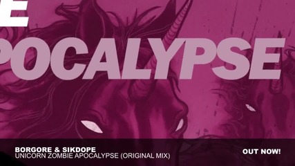 Borgore Sikdope - Unicorn Zombie Apocalypse (original Mix)
