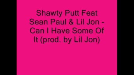 Shawty Putt Feat. Sean Paul & Bohagon - Have Some Of It Full 2009 (prod By Lil Jon) 