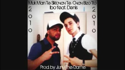 Ibo ft Denis - Muk Man Te Siklovav Te Ovav Bizo Tlo - 2010 New Exclusivno Ghili Download 