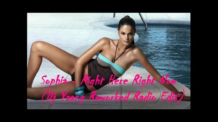 Sophia - Right Here Right Now ( Dj Yaang Reworked Radio Edit ) 