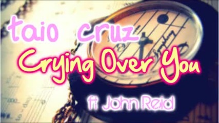 Taio Cruz ft John Reid - Crying Over You
