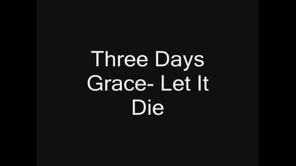 Three Days Grace - Let It Die