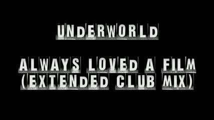 Underworld - Always Loved A Film (extended Club Mix)