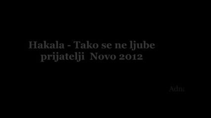 Hakala - Tako se ne ljube prijatelji 2012