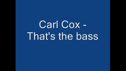 Carl Cox - Thats the bass
