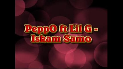 Peppo ft Lil G - Iskam Samo