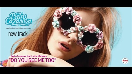Pedro Cazanova feat Lottie Mathews - Do you see me too (teaser)