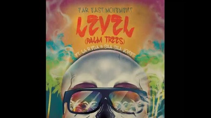 *2014* Far East Movement ft. La Reda & Sha Sha Jones - Level ( Palm trees )