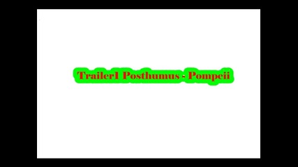 Trailer1 - E.s Posthumus - Pompeii 