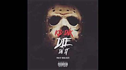 *2016* Kid Ink - Die In It
