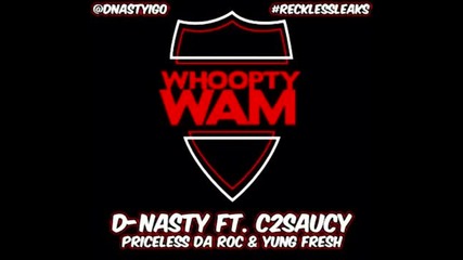 D-nasty ft. C2saucy, Priceless Da Roc & Yung Fresh - Whoopty Wam (prod. by Priceless Da Roc)