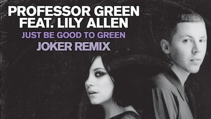 Professor Green Ft. Lily Allen - Just Be Good To Green (joker Remix) 