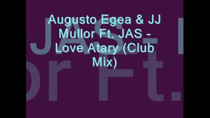 Augusto Egea & Jj Mullor Ft. Jas - Love Atary (club Mix) 