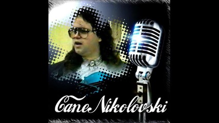 Cane Nikolovski- Cel Zivot Jas Ke Peam