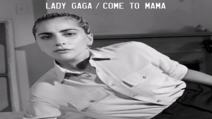 Lady Gaga - Come To Mama