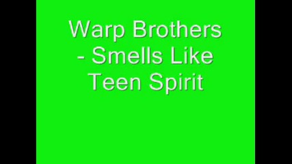 Warp Brothers - Smells Like Teen Spirit
