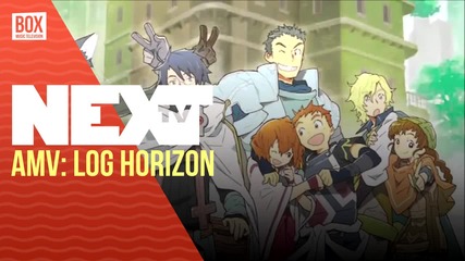 NEXTTV 026: AMV: Log Horizon