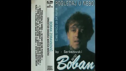 Boban Zdravkovic - Pogledaj u nebo