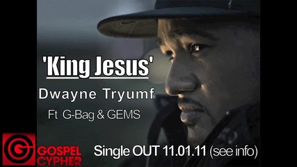 Dwayne Tryumf - 'king Jesus' Ft G-bag & Gems [audio] @dwaynetryumf @gospelcypher