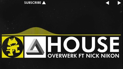 [electro] Overwerk - House (feat. Nick Nikon) [monstercat Release]