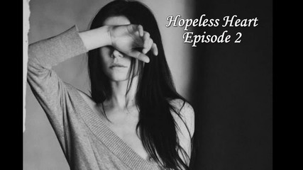 Hopeless Heart - Еpisode 2