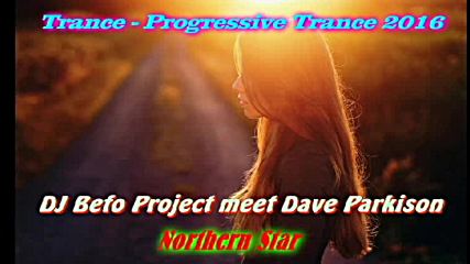Dj Befo Project meet Dave Parkison - Northern Star ( Bulgarian Trance Music )