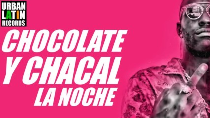 Chocolate Y Chacal - La Noche Cubaton - Cuban Reggaeton