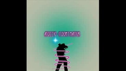 New 2009 Atozzio - It dont matter