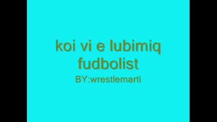 Koi Vi E Lubimiq Fudbolist
