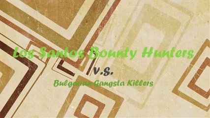 Los Santos Bounty Hunters V.s. Bulgarian Gangsta Killers