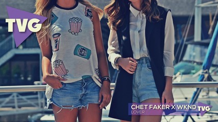 Chet Faker x Wknd - Lover