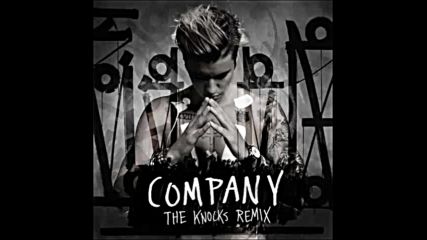 *2016* Justin Bieber - Company ( The Knocks remix )