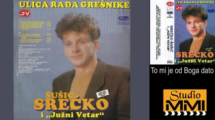 Srecko Susic i Juzni Vetar - To mi je od Boga dato (Audio 1992)