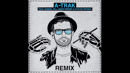 A-trak feat. Cyhi Da Prynce, Donnis, Pill, & Danny Brown - Ray Ban Vision Remix
