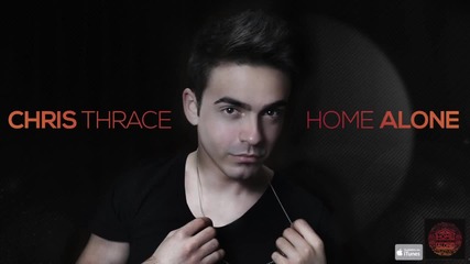 New!!! 2014 Chris Thrace - Home Alone (original Radio Edit)