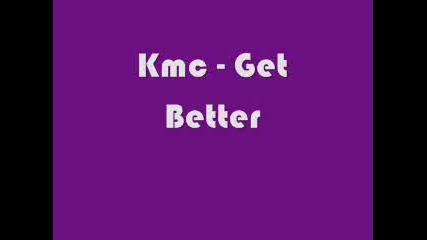 Kmc - Get Better