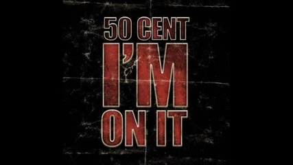 50 Cent - I'm On It (високо качество)