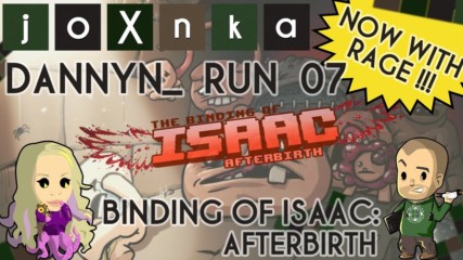 Dannyn_ Plays Binding of Isaac: Afterbirth [Run 07] [NOW WITH MORE RAGE QUITS]