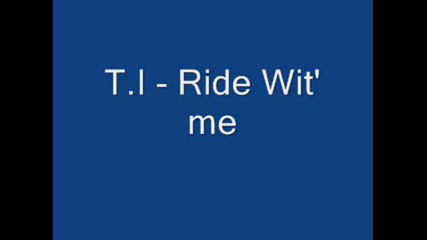 T.i. Ride Wit Me