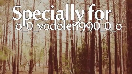 Specially for o_0_vodolei1990_0_o