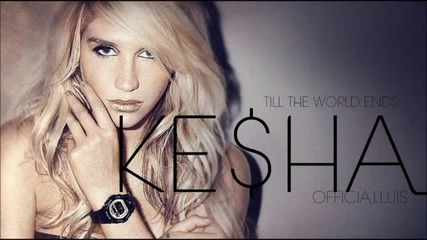 Ke$ha - Till The World Ends