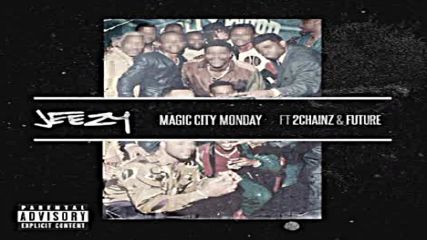 Jeezy ft. 2 Chainz & Future - Magic City Monday, 2016