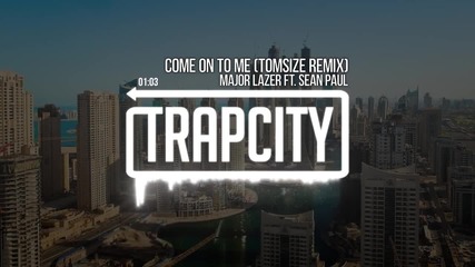 • Trap • Major Lazer ft. Sean Paul - Come On To Me ( Tomsize Remix ) •