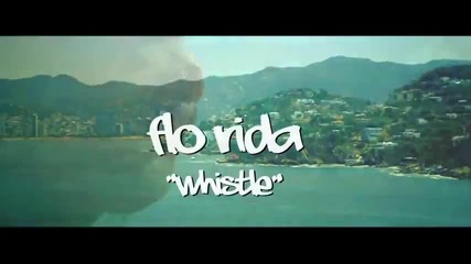 Песен за Морето - Флорида - Flo Rida - Whistle - 2012 г.